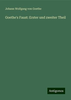 Goethe's Faust: Erster und zweiter Theil - Goethe, Johann Wolfgang von