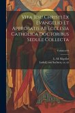 Vita Jesu Christi ex Evangelio et approbatis ab Ecclesia Catholica doctoribus sedule collecta; Volumen 04