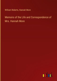 Memoirs of the Life and Correspondence of Mrs. Hannah More - Roberts, William; More, Hannah