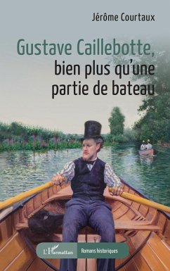 Gustave Caillebotte, bien plus qu¿une partie de bateau - Courtaux, Jérôme