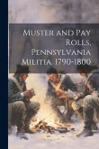 Muster and Pay Rolls, Pennsylvania Militia. 1790-1800 Muster and Pay Rolls, Pennsylvania Militia. 1790-1800