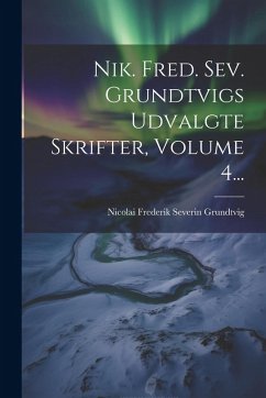 Cover Nik. Fred. Sev. Grundtvigs Udvalgte Skrifter, Volume 4...