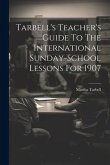 Tarbell's Teacher's Guide To The International Sunday-school Lessons For 1907