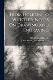 From Holbein To Whistler, Notes On Drawing and Engraving