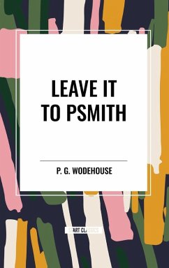 Leave it to Psmith - Wodehouse, P. G.