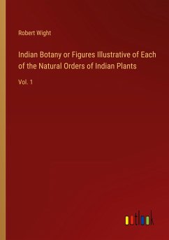 Indian Botany or Figures Illustrative of Each of the Natural Orders of Indian Plants