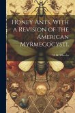 Honey Ants, With a Revision of the American Myrmecocysti.