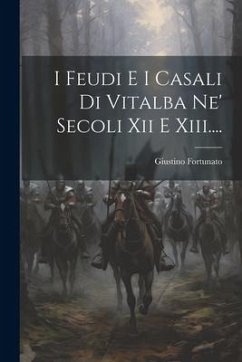 I Feudi E I Casali Di Vitalba Ne' Secoli Xii E Xiii.... - Fortunato, Giustino