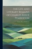 The Life and Literary Remains of Charles Reece Pemberton: With Remarks On His Character and Genius