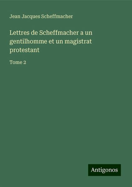 Lettres de Scheffmacher a un gentilhomme et un magistrat protestant