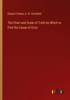 The Chart and Scale of Truth by Which to Find the Cause of Error - Tatham, Edward; Grindfield, E. W.