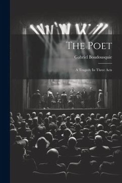 The Poet: A Tragedy In Three Acts - Boudousquie, Gabriel