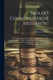 Sadler's Counting House Arithmetic: A New And Improved Work On Business Calculations. With Valuable Reference Tables. Designed For Bankers, Brokers [e