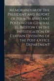 Memorandum of the President and Report of Fourth Assistant Postmaster-General J.L. Bristow On the Investigation of Certain Divisions of the Post-Offic