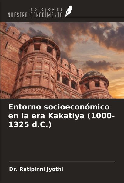 Entorno socioeconómico en la era Kakatiya (1000-1325 d.C.) Entorno socioeconómico en la era Kakatiya (1000-1325 d.C.)