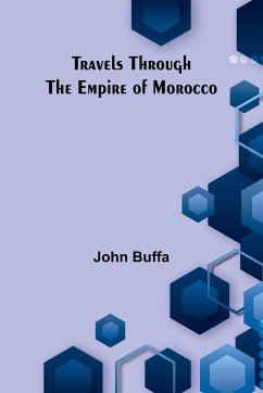 Travels through the Empire of Morocco - Buffa, John