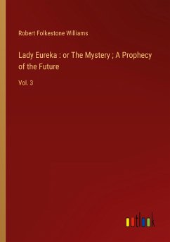 Lady Eureka : or The Mystery ; A Prophecy of the Future