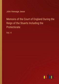 Memoirs of the Court of England During the Reign of the Stuarts Including the Protectorate