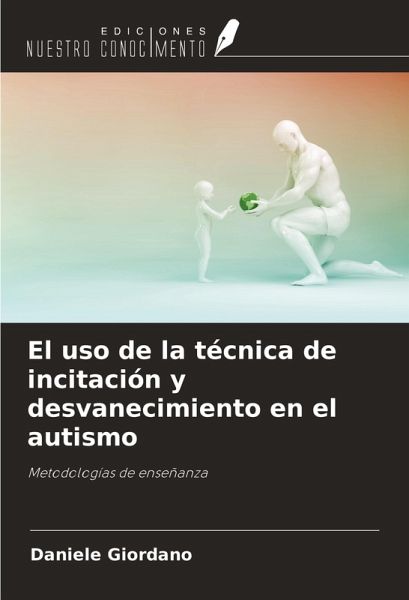 El uso de la técnica de incitación y desvanecimiento en el autismo El uso de la técnica de incitación y desvanecimiento en el autismo