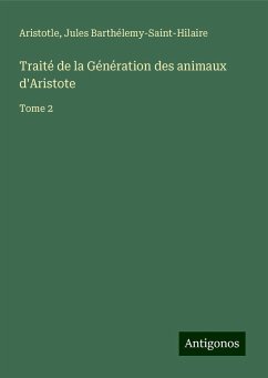 Traité de la Génération des animaux d'Aristote - Aristotle; Barthélemy-Saint-Hilaire, Jules