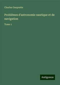 Problêmes d'astronomie nautique et de navigation - Guepratte, Charles