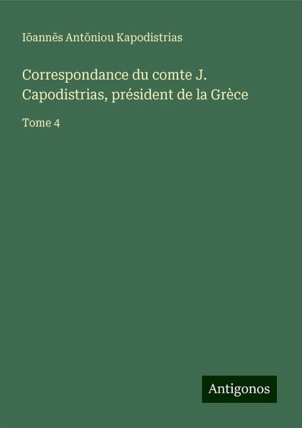 Correspondance du comte J. Capodistrias, président de la Grèce Correspondance du comte J. Capodistrias, président de la Grèce