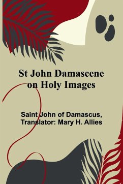 St John Damascene on Holy Images - Saint John Of Damascus