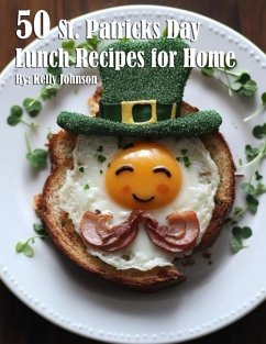 50 St. Patrick's Day Lunch Recipes for Home - Johnson, Kelly