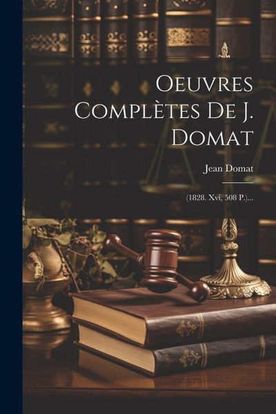 Oeuvres Complètes De J. Domat: (1828. Xvi, 508 P.)...