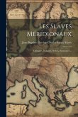Les Slaves Méridionaux: Dalmates, Bulgares, Serbes, Bosniaques...