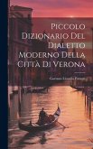 Piccolo Dizionario Del Dialetto Moderno Della Città Di Verona