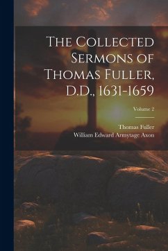 The Collected Sermons of Thomas Fuller, D.D., 1631-1659; Volume 2 - Fuller, Thomas; Axon, William Edward Armytage