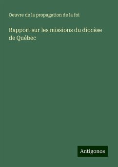 Rapport sur les missions du diocèse de Québec - Oeuvre De La Propagation De La Foi