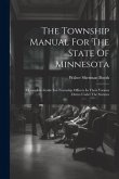 The Township Manual For The State Of Minnesota: A Complete Guide For Township Officers In Their Various Duties Under The Statutes