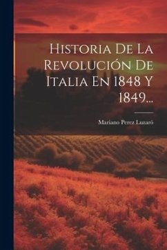 Historia De La Revolución De Italia En 1848 Y 1849... - Luzaró, Mariano Perez