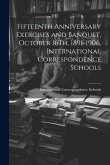 Fifteenth Anniversary Exercises and Banquet, October 16Th, 1891-1906, International Correspondence Schools Fifteenth Anniversary Exercises and Banquet, October 16Th, 1891-1906, International Correspondence Schools