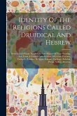 Identity Of The Religions Called Druidical And Hebrew: Demonstrated From The Nature And Objects Of Their Worship, And, From A Careful Consideration Of