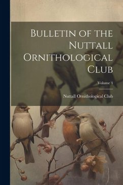 Bulletin of the Nuttall Ornithological Club; Volume 4