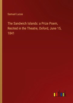 The Sandwich Islands: a Prize Poem, Recited in the Theatre, Oxford, June 15, 1841 - Lucas, Samuel