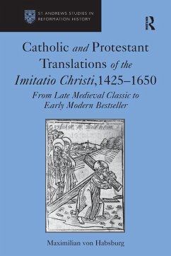 Catholic and Protestant Translations of the Imitatio Christi, 1425�1650 - von Habsburg, Max