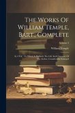 The Works Of William Temple, Bart., Complete: In 4 Vol.: To Which Is Prefixed, The Life And Character Of The Author, Considerably Enlarged; Volume 3