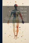 De La Circoncision: Avec Un Nouvel Appareil Inventé Par L'auteur Pour Faire La Circoncision Modifiant Les Procédés De Vidal (De Cassis) Et