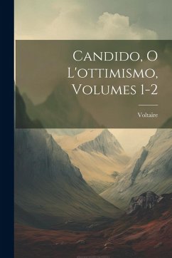 Candido, O L'ottimismo, Volumes 1-2 - Voltaire