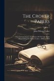 The Croker Papers: The Correspondence And Diaries Of The Late Right Honourable John Wilson Croker...1809 To 1830; Volume 1