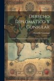 Derecho Diplomático Y Consular: Con Los Últimos Casos De Controversias Entre Los Estados...