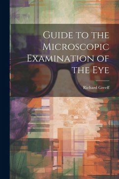 Guide to the Microscopic Examination of the Eye - Greeff, Richard