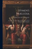 Hymen's Præludia: Or, Love's Master-Piece, Being That So-Much-Admir'd Romance, Intitled, Cleopatra Hymen's Præludia: Or, Love's Master-Piece, Being That So-Much-Admir'd Romance, Intitled, Cleopatra