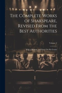 The Complete Works of Shakspeare, Revised from the Best Authorities: With a Memoir, and Essay On His Genius; Volume 2 - Anonymous