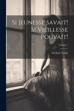 Cover Si Jeunesse Savait! Si Vieillesse Pouvait!; Volume 1