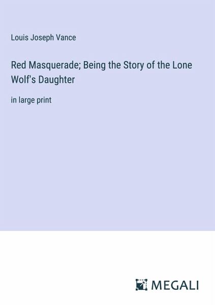 Red Masquerade; Being the Story of the Lone Wolf's Daughter Red Masquerade; Being the Story of the Lone Wolf's Daughter